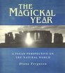 The Magickal Year A Pagan Perspective On the Natural World