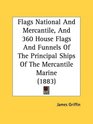 Flags National And Mercantile And 360 House Flags And Funnels Of The Principal Ships Of The Mercantile Marine