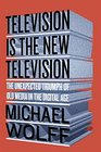 Television Is the New Television The Unexpected Triumph of Old Media in the Digital Age