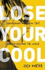 Lose Your Cool Revised Edition Discovering a Passion that Changes You and the World
