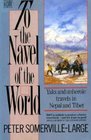 To the Navel of the World Yaks and Unheroic Travels in Nepal and Tibet