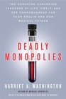 Deadly Monopolies The Shocking Corporate Takeover of Life ItselfAnd the Consequences for Your Health and Our Medical Future