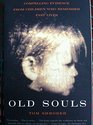 Old Souls Compelling Evidence from Children Who Remember Past Lives