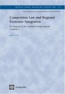 Competition Law and Regional Economic Integration An Analysis of the Soutern Mediterranean Countries