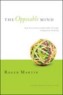 The Opposable Mind How Successful Leaders Win Through Integrative Thinking
