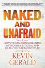 Naked and Unafraid: 5 Keys to Abandon Smallness, Overcome Criticism, and Be All You Are Meant to Be