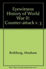Eyewitness History of World War II Counterattack v 3