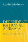 Dependent Rational Animals  Why Human Beings Need the Virtues