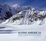 Alpine Americas An Odyssey Along the Crest of Two Continents