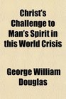 Christ's Challenge to Man's Spirit in this World Crisis