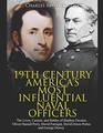 19th Century America?s Most Influential Naval Officers: The Lives, Careers, and Battles of Stephen Decatur, Oliver Hazard Perry, David Farragut, David Dixon Porter, and George Dewey