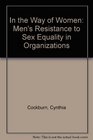 In the Way of Women Men's Resistance to Equality in Organisations