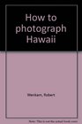 How to photograph Hawaii