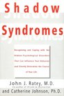 Shadow Syndromes Recognizing and Coping  With the Hidden Psychological Disorders That Can Influence Your Behavior and Silently Determine the Course of Your Life