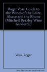 ROGER VOSS' GUIDE TO THE WINES OF THE LOIRE ALSACE AND THE RHONE