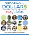 Shooting for Dollars Simple Photo Techniques for Greater eBay Profits