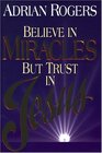 Believe in Miracles but Trust in Jesus