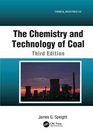 The Chemistry and Technology of Coal Third Edition
