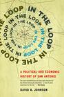 In the Loop A Political and Economic History of San Antonio