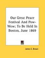 Our Great Peace Festival And PowWow To Be Held In Boston June 1869