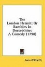 The London Hermit Or Rambles In Dorsetshire A Comedy