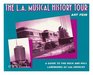 The LA Musical History Tour A Guide to the Rock and Roll Landmarks of Los Angeles