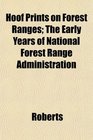 Hoof Prints on Forest Ranges The Early Years of National Forest Range Administration