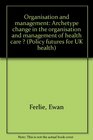 Organisation and management Archetype change in the organisation and management of health care