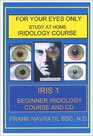 For Your Eyes Only: Study at Home Iridology Course--Iris 1 (Beginner Iridology course plus CD)