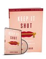 Keep It Shut Study Guide with DVD What to Say How to Say It and When to Say Nothing At All