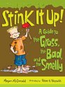 Stink It Up A Guide to the Gross the Bad and the Smelly