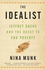 The Idealist Jeffrey Sachs and the Quest to End Poverty