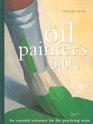 The Oil Painter's Bible A Essential Reference for the Practicing Artist