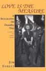 Love Is the Measure A Biography of Dorothy Day