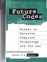 Future Codes Essays in Advanced Computer Technology and the Law