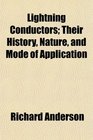 Lightning Conductors Their History Nature and Mode of Application