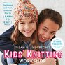 Susan B Anderson's Kids' Knitting Workshop The Easiest and Most Effective Way to Learn to Knit