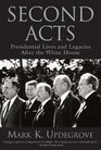Second Acts Presidential Lives and Legacies After the White House