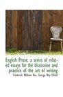 English Prose a series of related essays for the discussion and practice of the art of writing