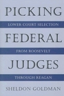 Picking Federal Judges  Lower Court Selection from Roosevelt through Reagan