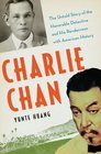 Charlie Chan The Untold Story of the Honorable Detective and his Rendezvous with American History