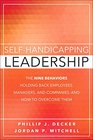 SelfHandicapping Leadership The Nine Behaviors Holding Back Employees Managers and Companies and How to Overcome Them