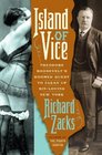 Island of Vice: Teddy Roosevelt and His Quest to Reform Naughty New York City