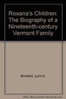 Roxana's Children The Biography of a NineteenthCentury Vermont Family