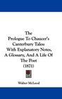 The Prologue To Chaucer's Canterbury Tales With Explanatory Notes A Glossary And A Life Of The Poet