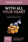 With All Your Heart Discovery Guide Being God's Presence to Our World