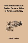 With Whip And Spur Twelve Famous Rides in American History