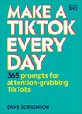 Make a TikTok Every Day 365 Prompts for AttentionGrabbing TikToks