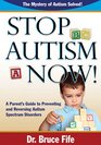 Stop Autism Now A Parent's Guide to Preventing and Reversing Autism Spectrum Disorders
