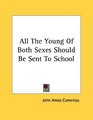 All The Young Of Both Sexes Should Be Sent To School